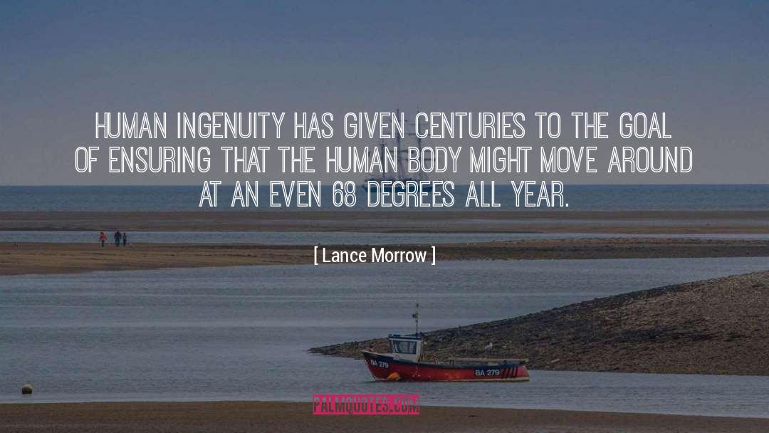 Lance Morrow Quotes: Human ingenuity has given centuries