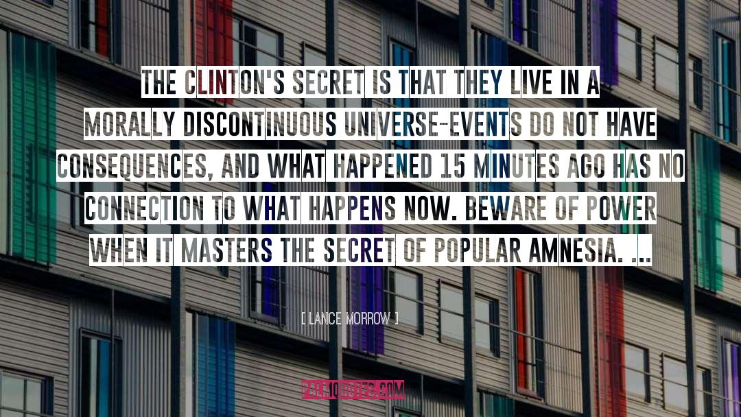 Lance Morrow Quotes: The Clinton's secret is that