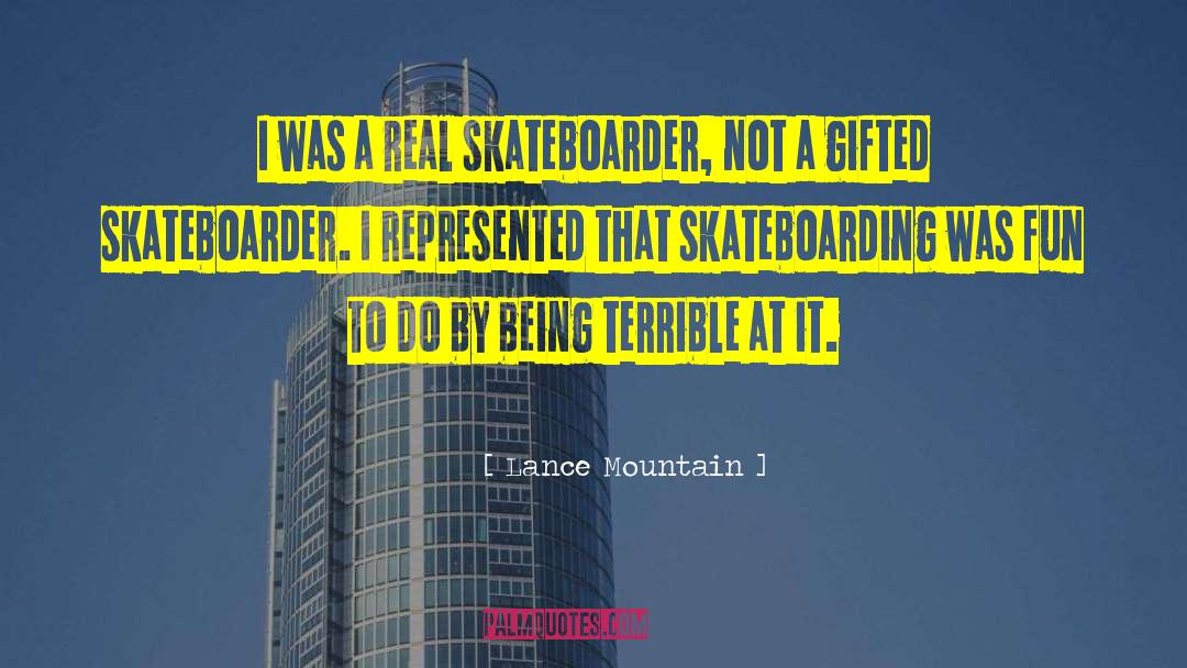 Lance Mountain Quotes: I was a real skateboarder,