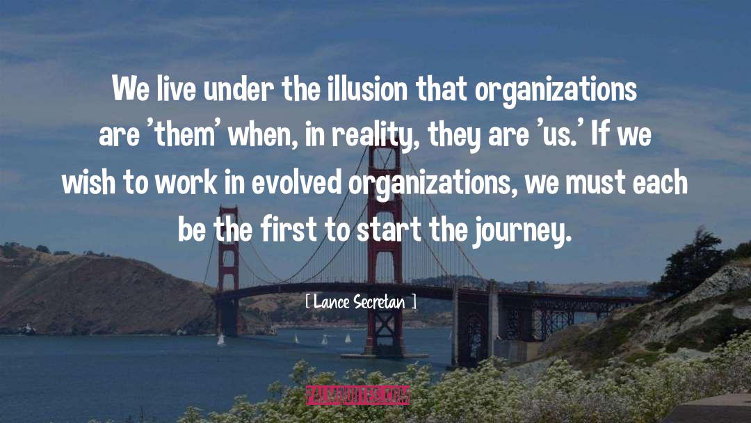 Lance Secretan Quotes: We live under the illusion