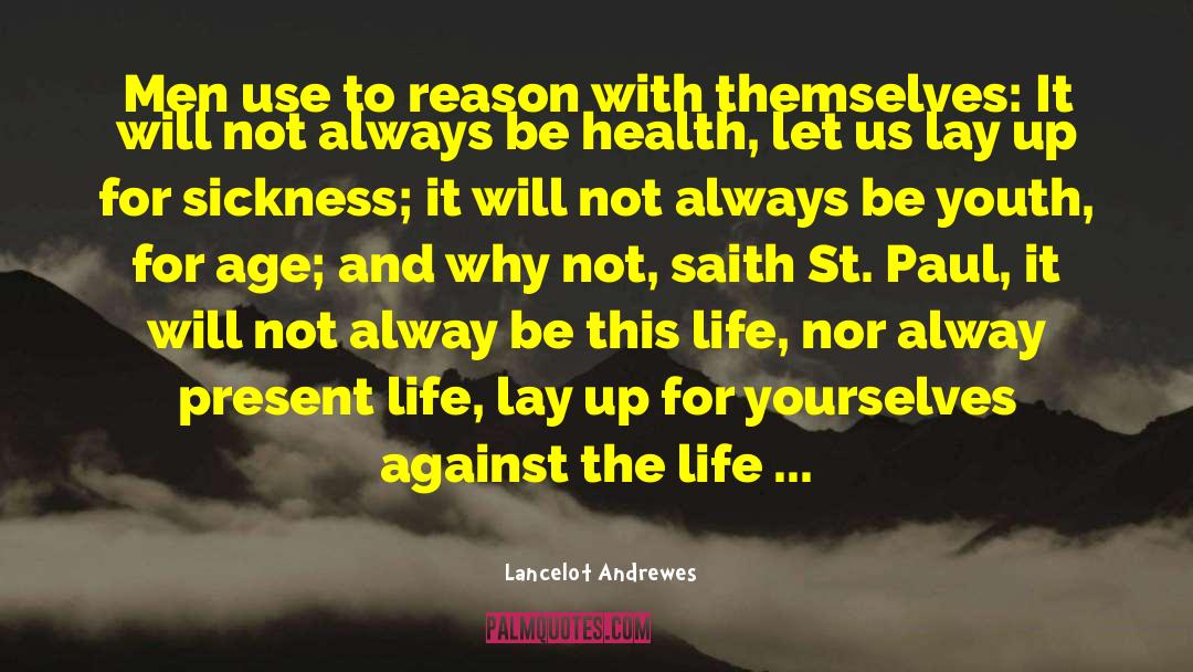 Lancelot Andrewes Quotes: Men use to reason with