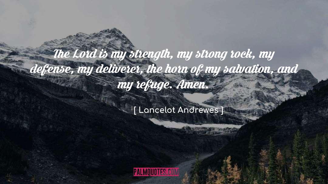 Lancelot Andrewes Quotes: The Lord is my strength,