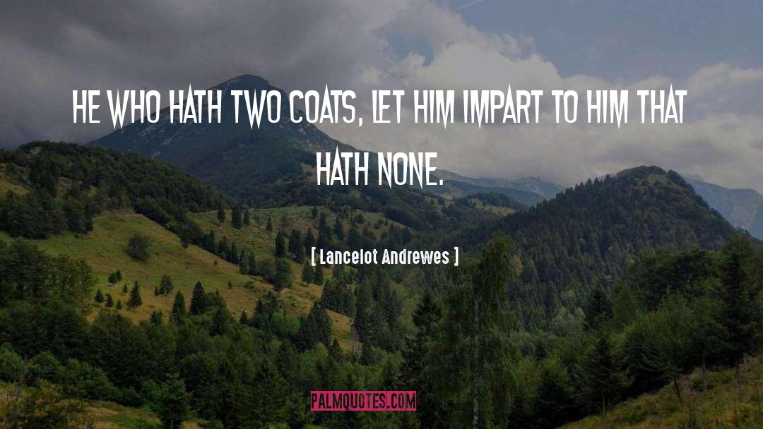 Lancelot Andrewes Quotes: He who hath two coats,