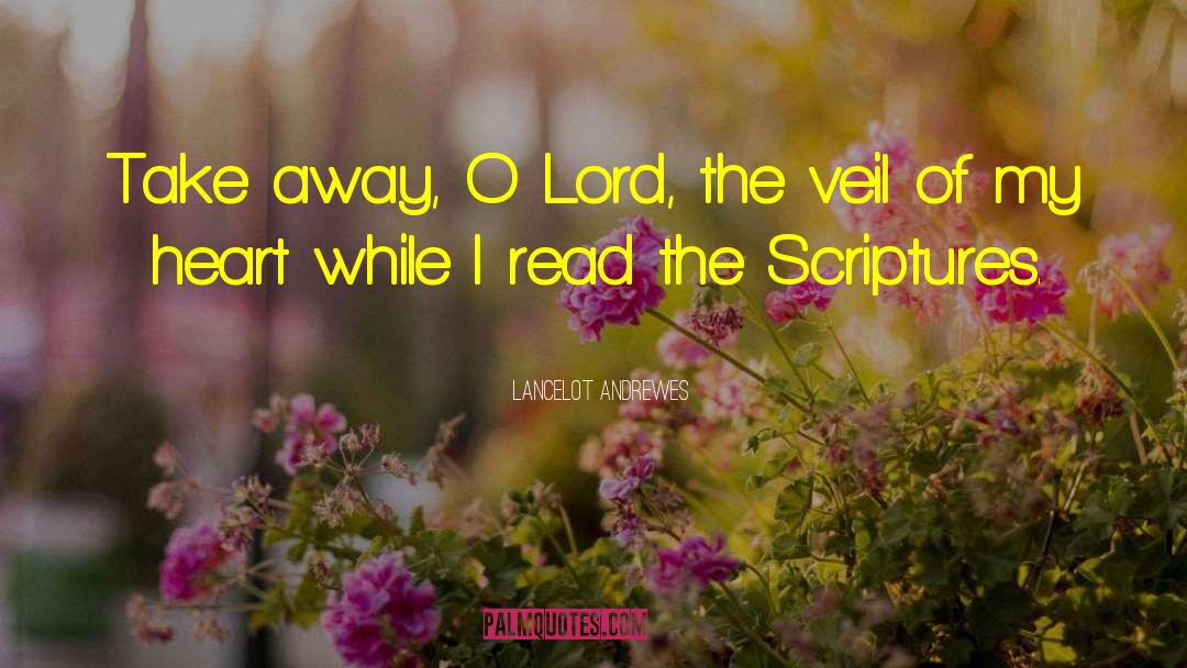 Lancelot Andrewes Quotes: Take away, O Lord, the
