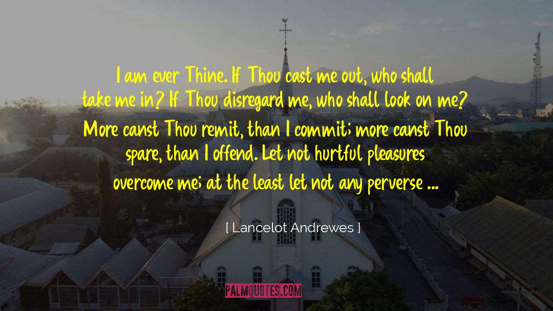 Lancelot Andrewes Quotes: I am ever Thine. If
