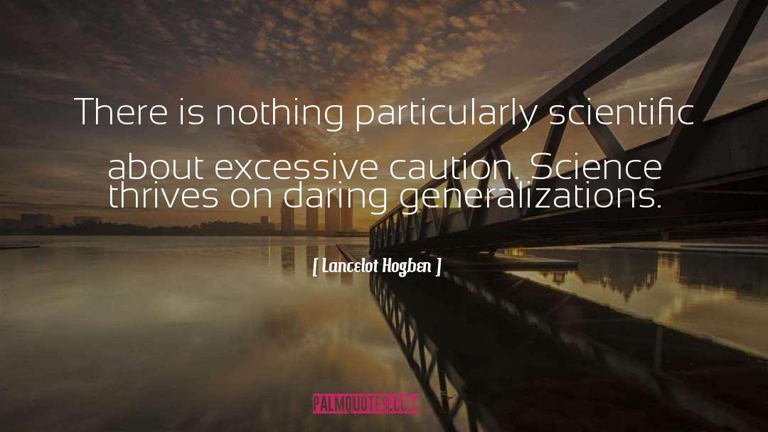 Lancelot Hogben Quotes: There is nothing particularly scientific