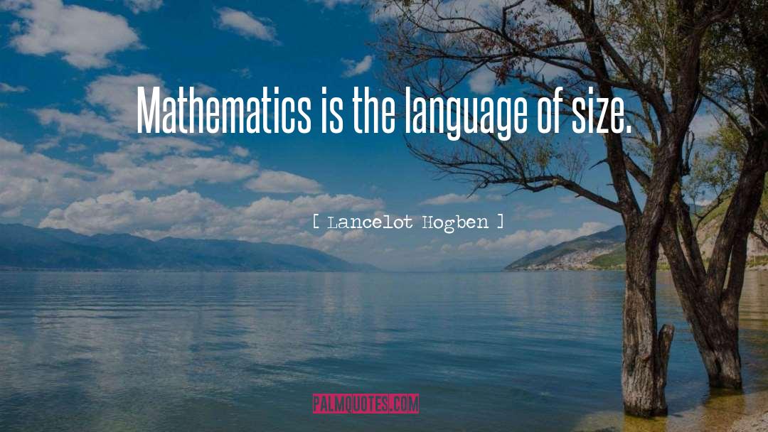 Lancelot Hogben Quotes: Mathematics is the language of