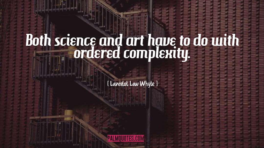 Lancelot Law Whyte Quotes: Both science and art have