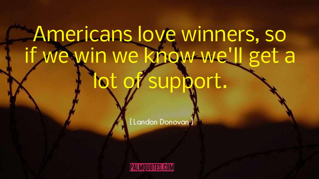 Landon Donovan Quotes: Americans love winners, so if