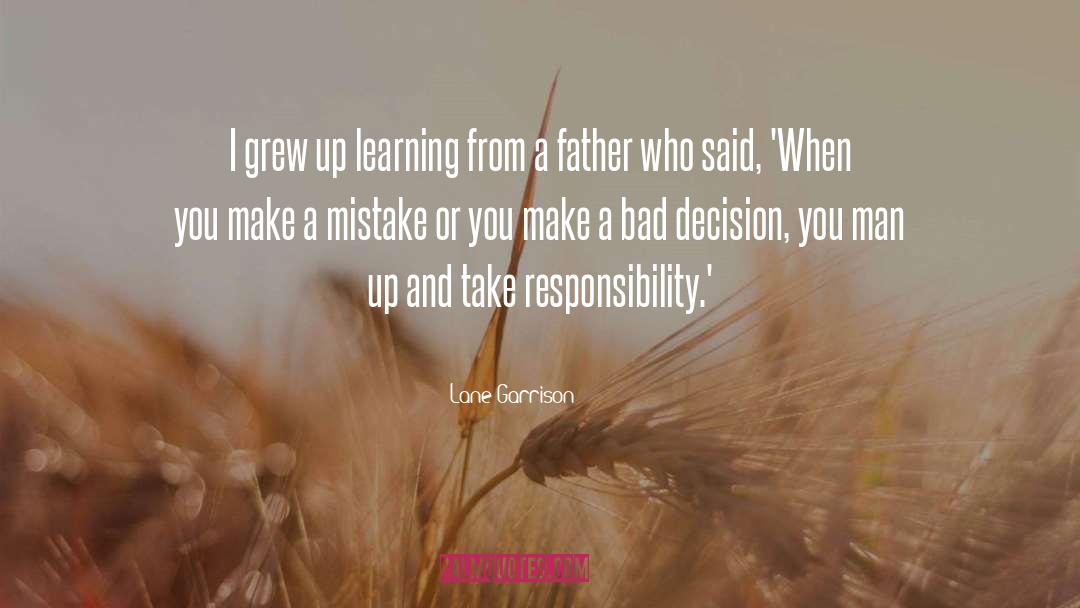Lane Garrison Quotes: I grew up learning from