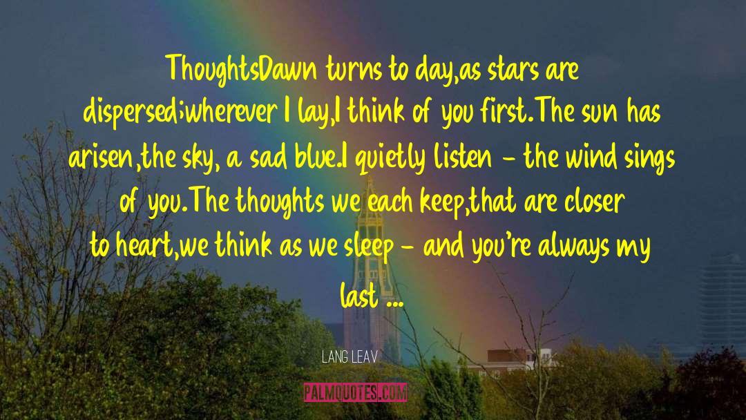 Lang Leav Quotes: Thoughts<br />Dawn turns to day,<br