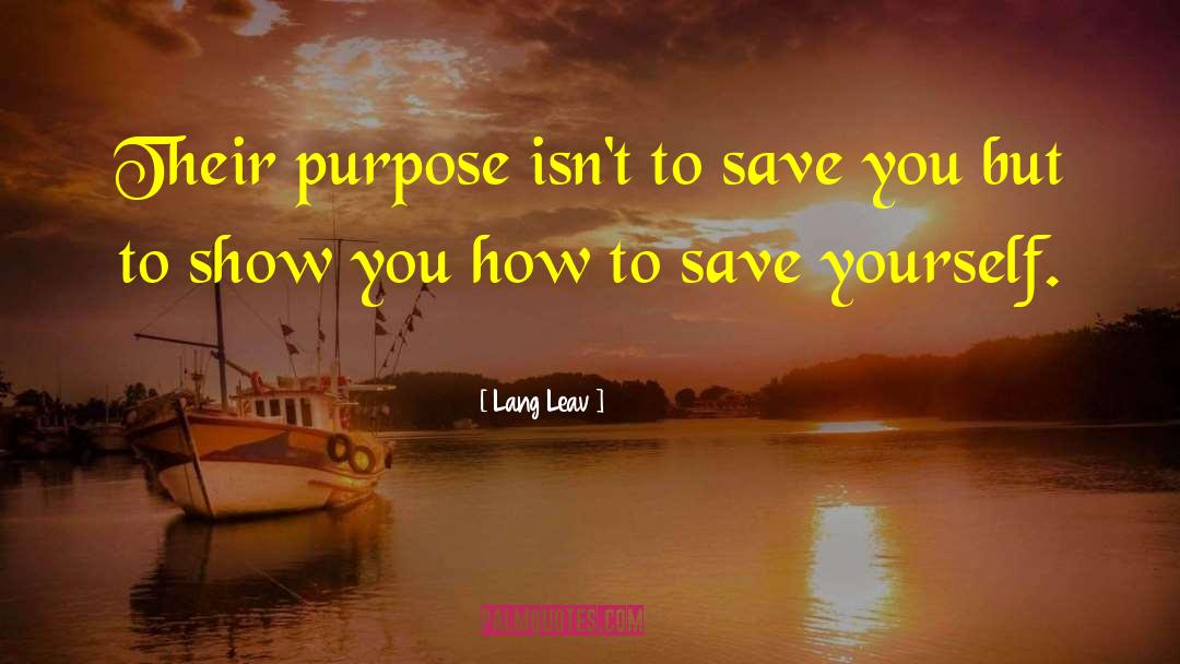Lang Leav Quotes: Their purpose isn't to save