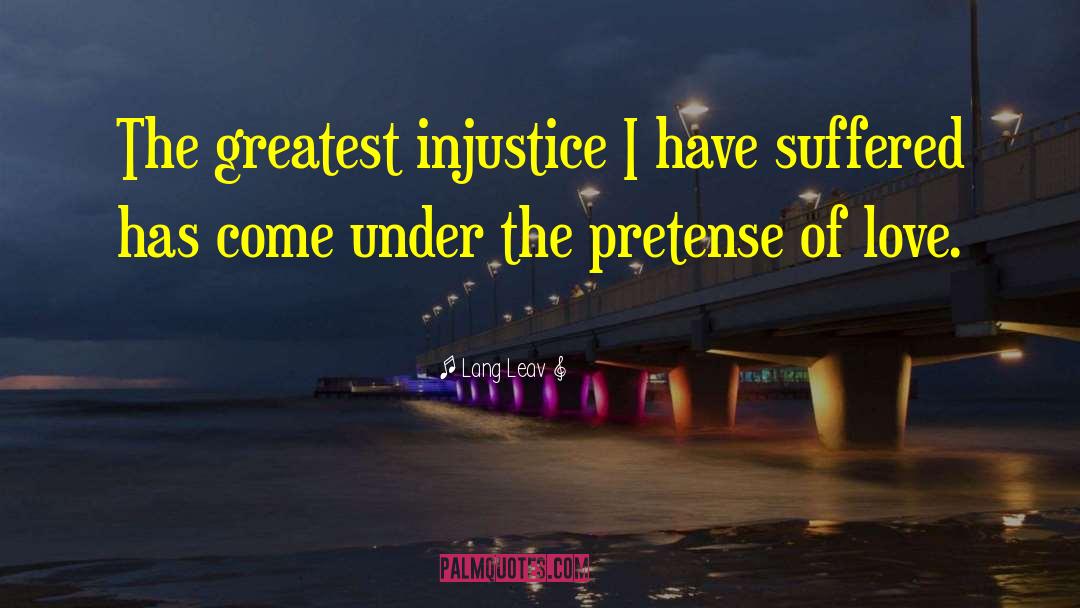 Lang Leav Quotes: The greatest injustice I have