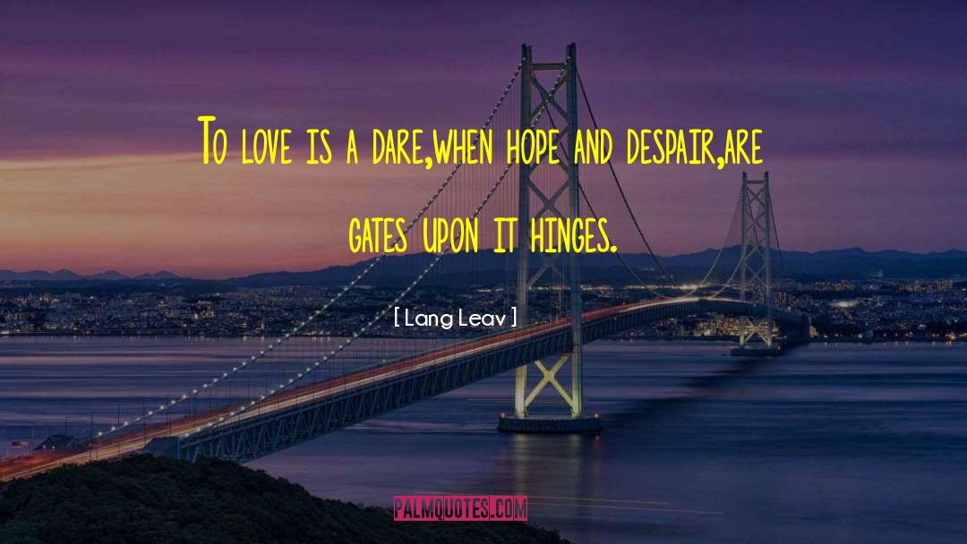Lang Leav Quotes: To love is a dare,<br>when