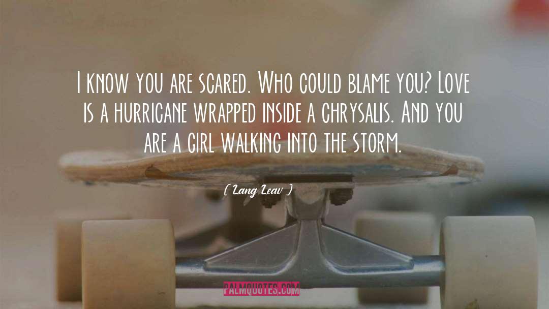 Lang Leav Quotes: I know you are scared.