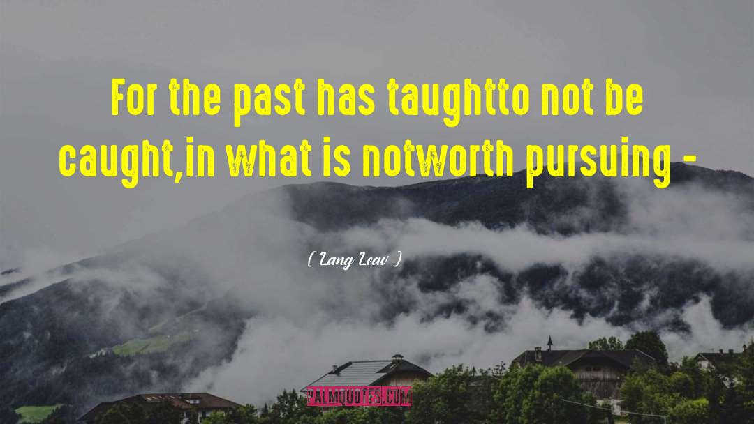 Lang Leav Quotes: For the past has taught<br