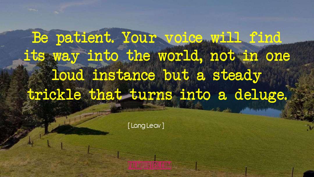 Lang Leav Quotes: Be patient. Your voice will