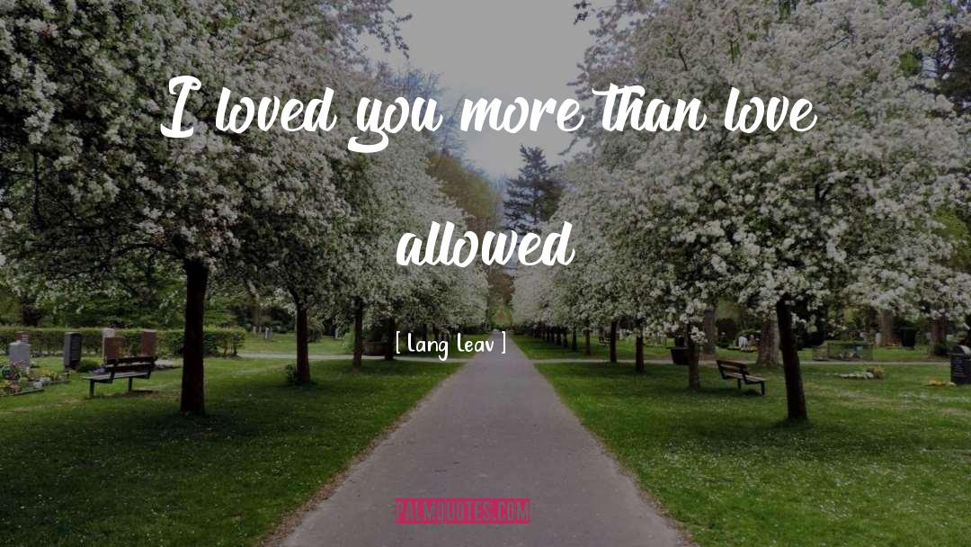 Lang Leav Quotes: I loved you more than