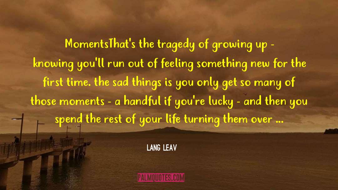 Lang Leav Quotes: Moments<br />That's the tragedy of