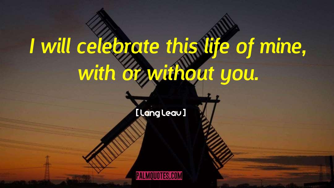 Lang Leav Quotes: I will celebrate this life