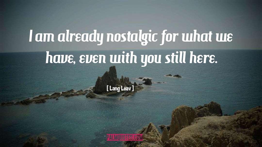 Lang Leav Quotes: I am already nostalgic for