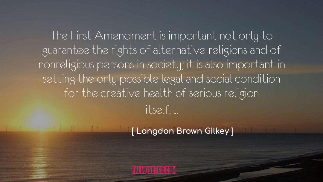 Langdon Brown Gilkey Quotes: The First Amendment is important