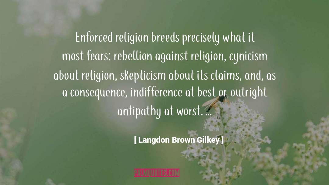 Langdon Brown Gilkey Quotes: Enforced religion breeds precisely what