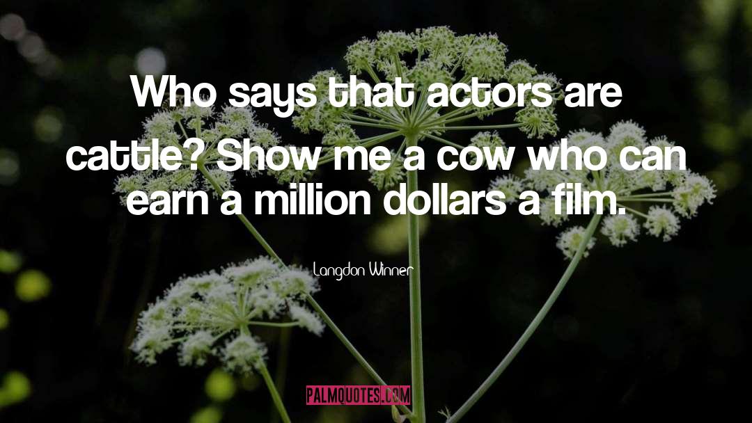 Langdon Winner Quotes: Who says that actors are