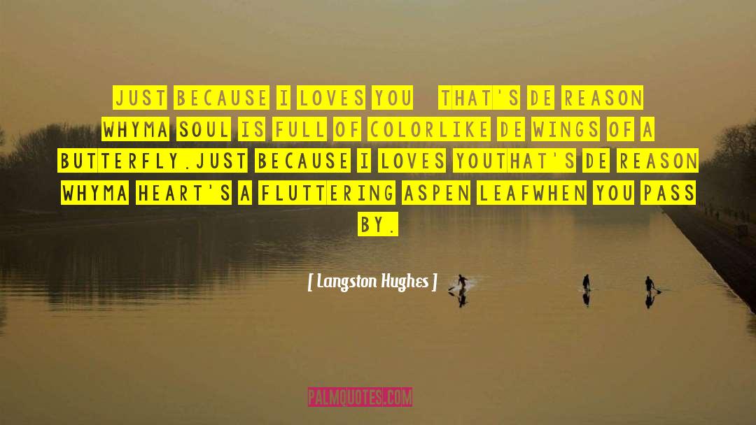 Langston Hughes Quotes: Just because I loves you–<br