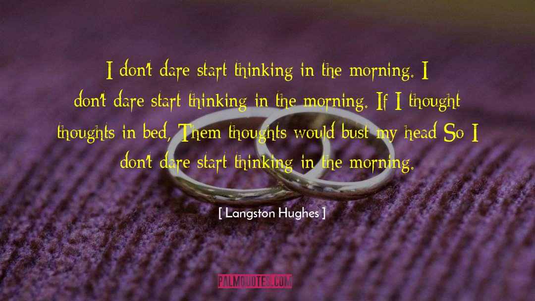 Langston Hughes Quotes: I don't dare start thinking
