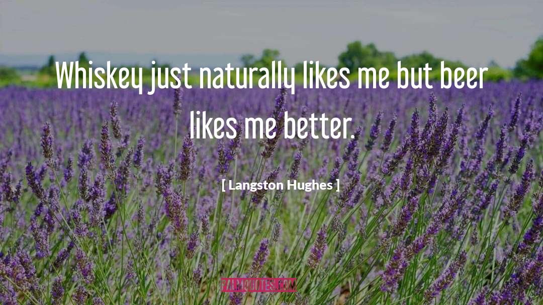 Langston Hughes Quotes: Whiskey just naturally likes me