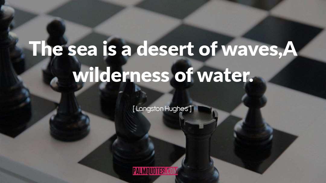 Langston Hughes Quotes: The sea is a desert