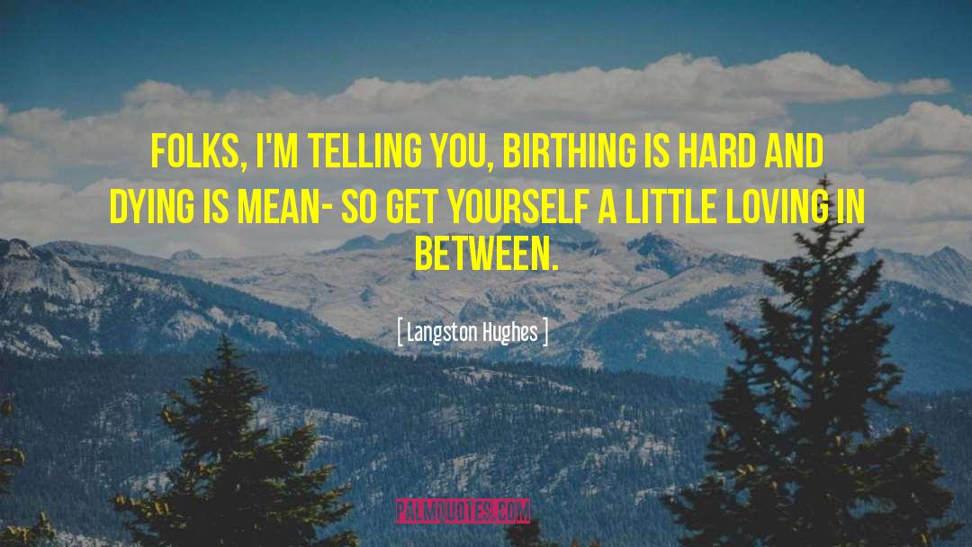 Langston Hughes Quotes: Folks, I'm telling you, birthing