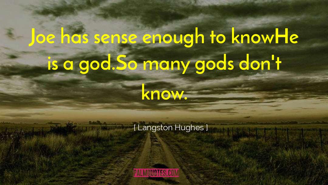 Langston Hughes Quotes: Joe has sense enough to
