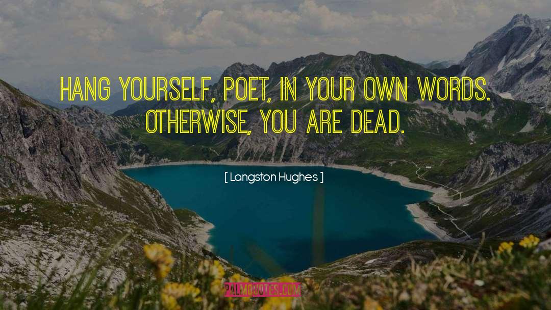 Langston Hughes Quotes: Hang yourself, poet, in your