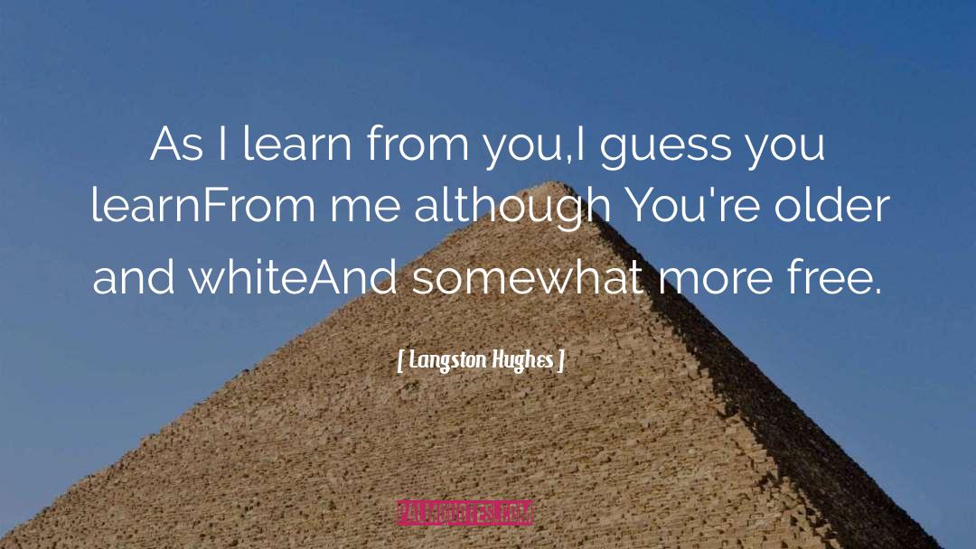 Langston Hughes Quotes: As I learn from you,<br>I