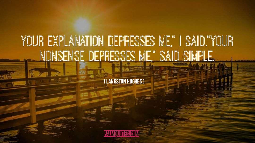 Langston Hughes Quotes: Your explanation depresses me,