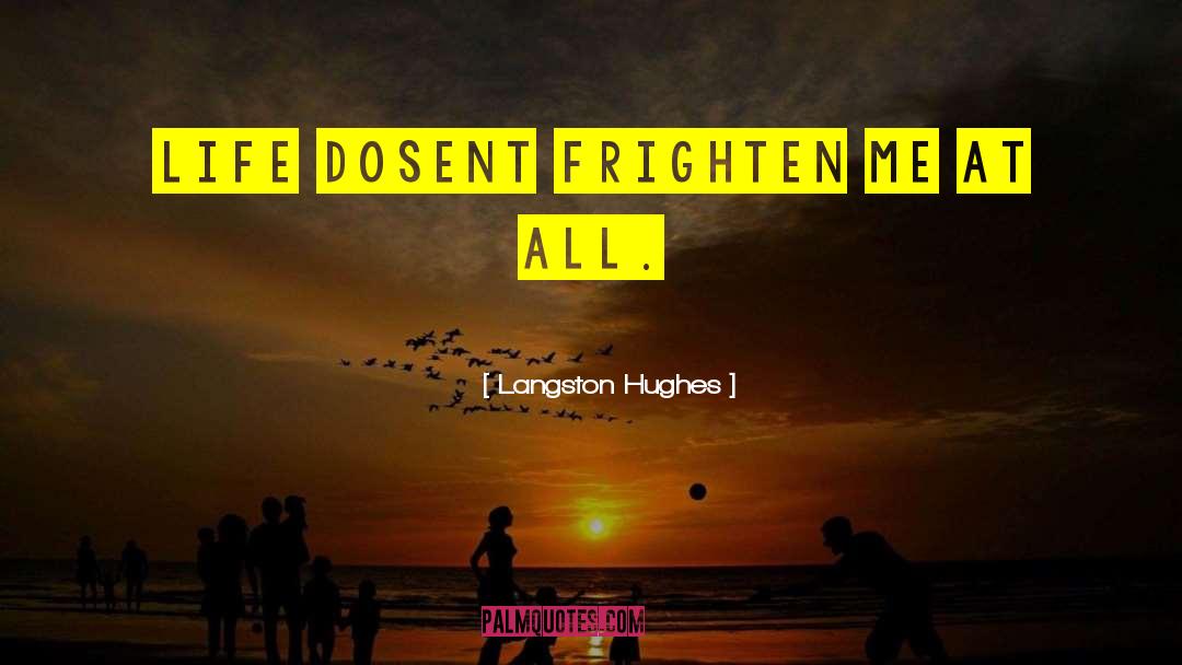 Langston Hughes Quotes: Life dosent frighten me at