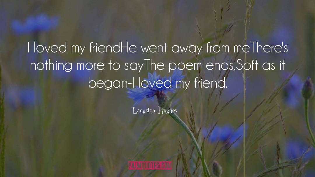 Langston Hughes Quotes: I loved my friend<br>He went