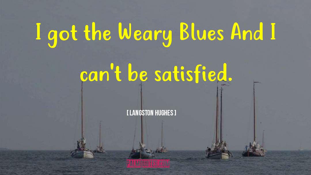 Langston Hughes Quotes: I got the Weary Blues