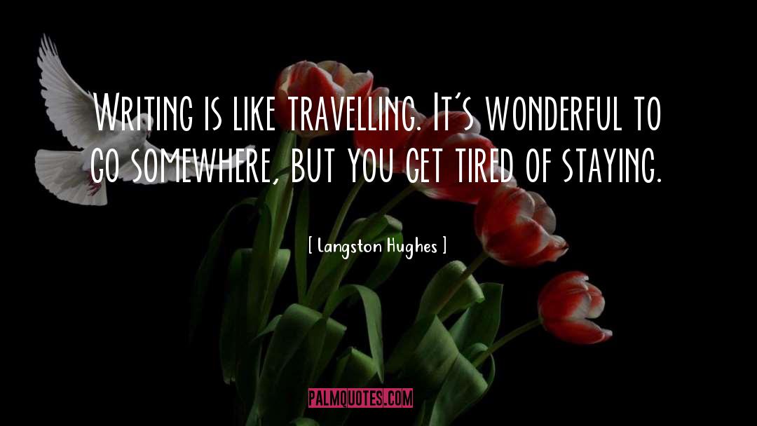 Langston Hughes Quotes: Writing is like travelling. It's