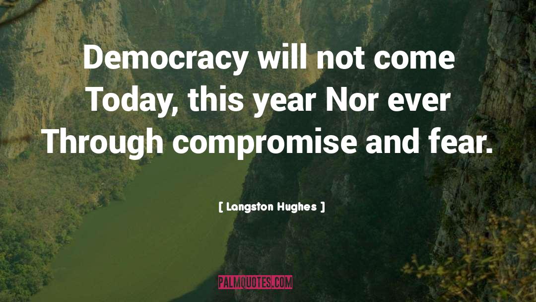 Langston Hughes Quotes: Democracy will not come Today,