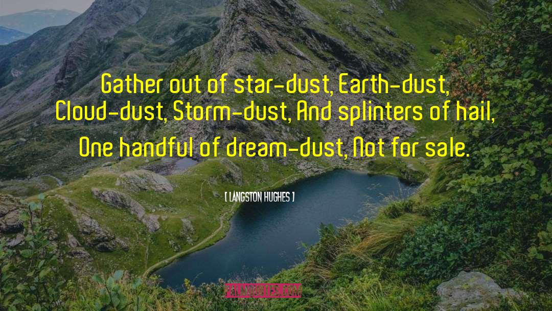 Langston Hughes Quotes: Gather out of star-dust, Earth-dust,