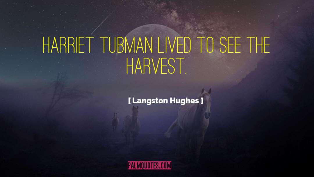 Langston Hughes Quotes: Harriet Tubman lived to see