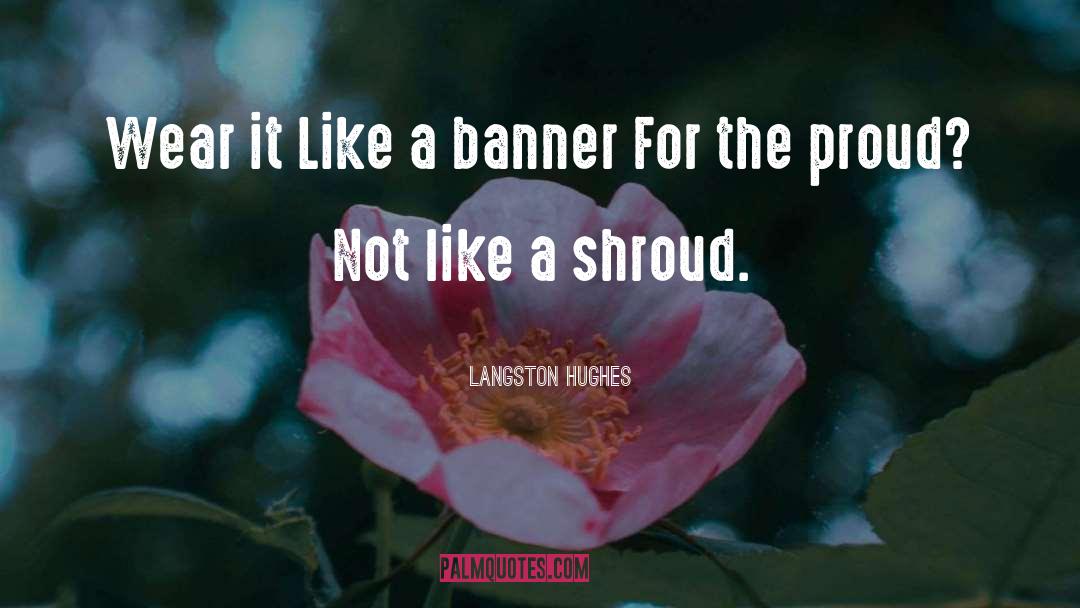 Langston Hughes Quotes: Wear it Like a banner