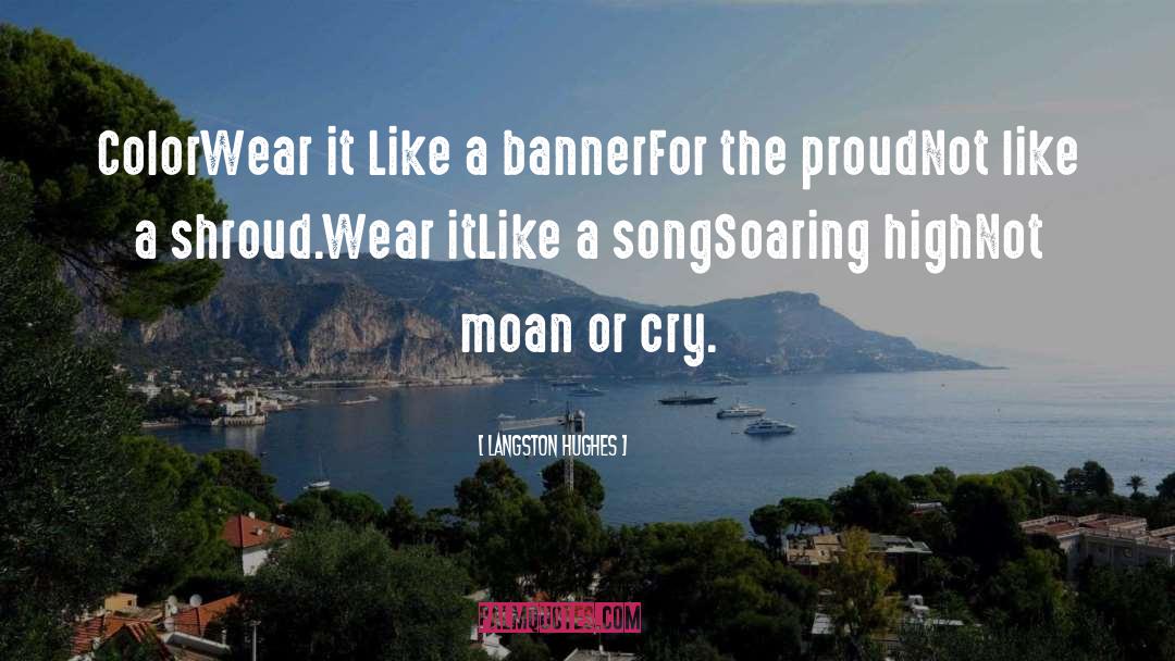 Langston Hughes Quotes: Color<br>Wear it <br>Like a banner<br>For