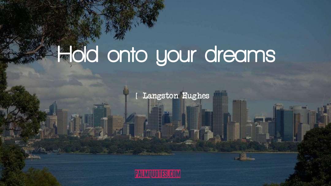 Langston Hughes Quotes: Hold onto your dreams