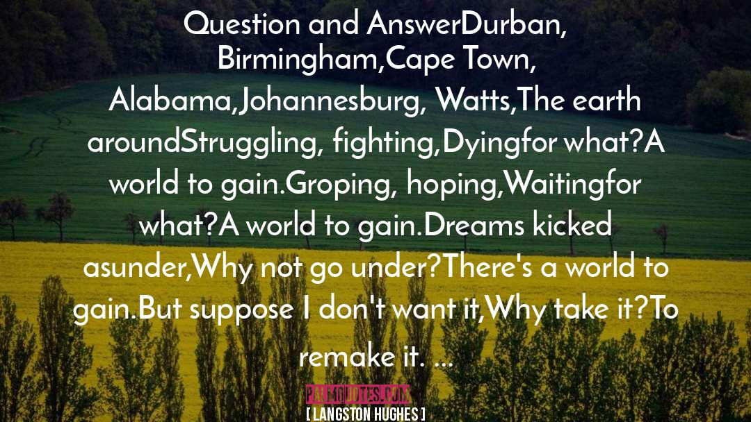 Langston Hughes Quotes: Question and Answer<br>Durban, Birmingham,<br>Cape Town,