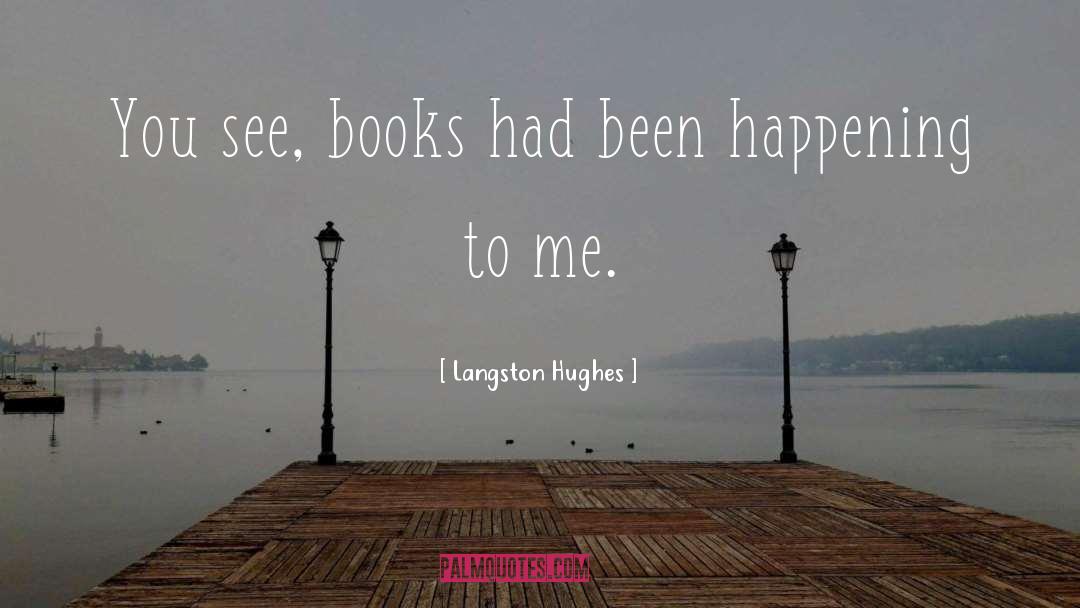 Langston Hughes Quotes: You see, books had been