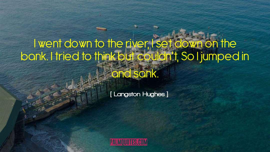 Langston Hughes Quotes: I went down to the